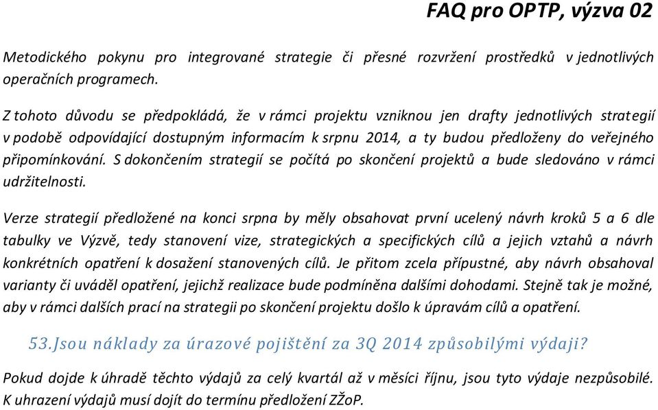 připomínkování. S dokončením strategií se počítá po skončení projektů a bude sledováno v rámci udržitelnosti.