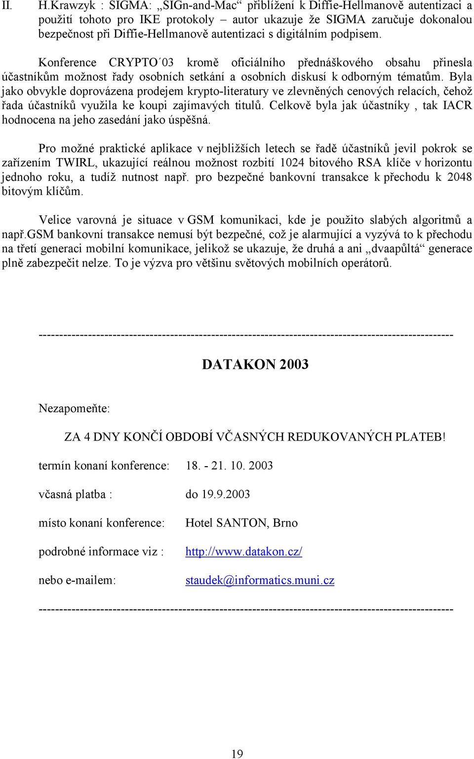 digitálním podpisem. Konference CRYPTO 03 kromě oficiálního přednáškového obsahu přinesla účastníkům možnost řady osobních setkání a osobních diskusí k odborným tématům.