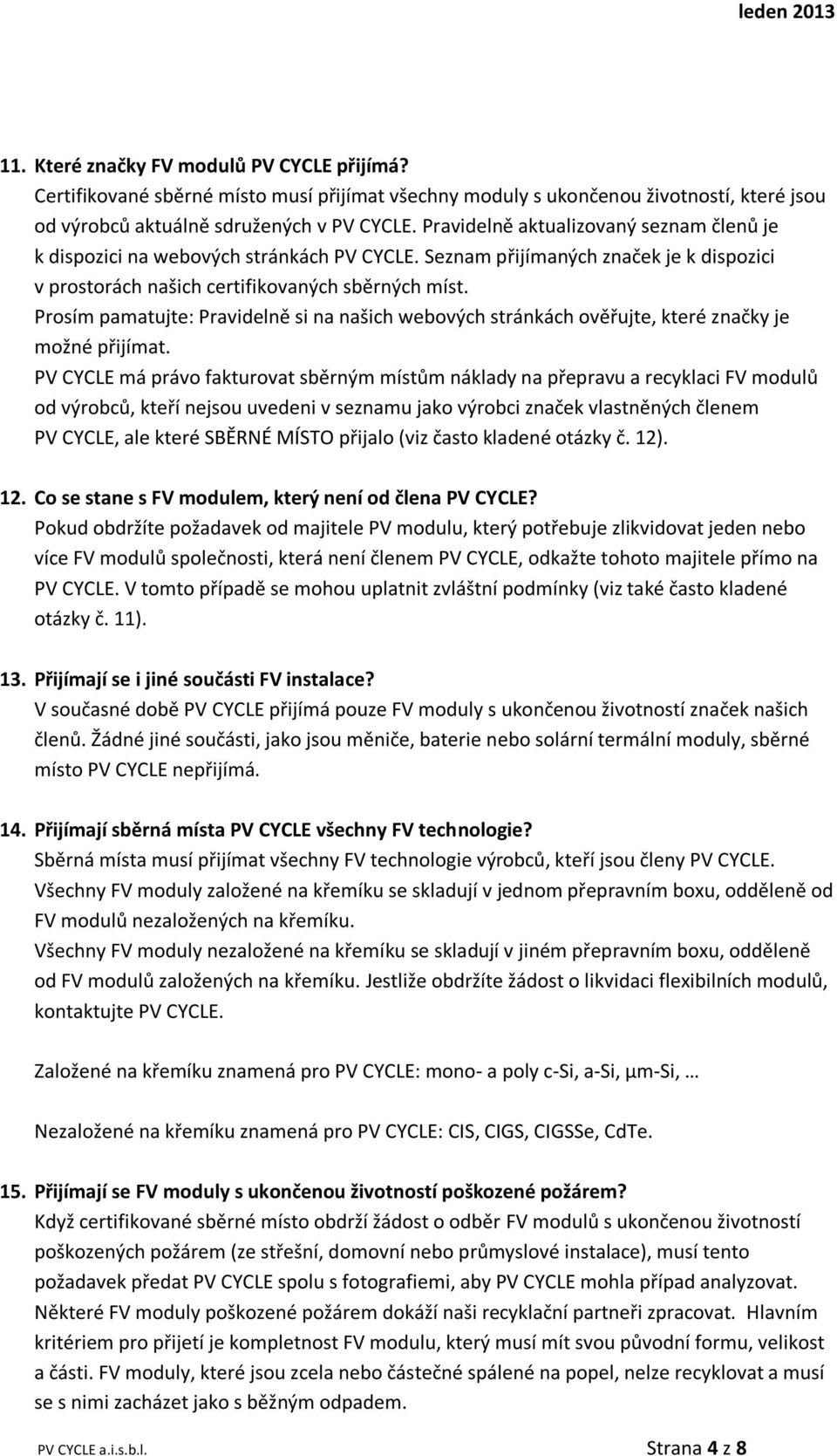 Prosím pamatujte: Pravidelně si na našich webových stránkách ověřujte, které značky je možné přijímat.