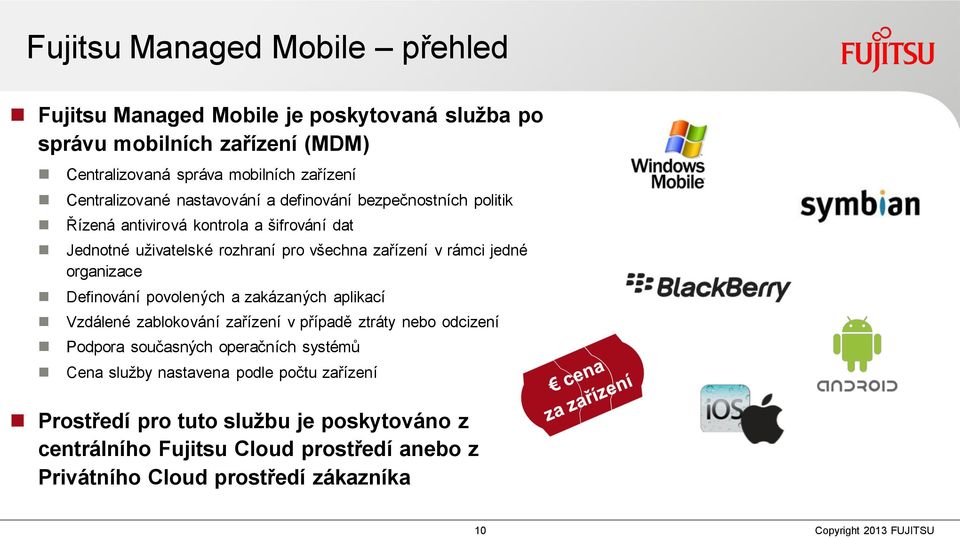 rámci jedné organizace Definování povolených a zakázaných aplikací Vzdálené zablokování zařízení v případě ztráty nebo odcizení Podpora současných operačních