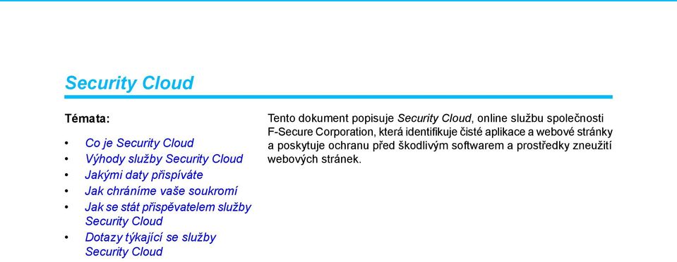 před škodlivým softwarem a prostředky zneužití Výhody služby Security Cloud webových stránek.