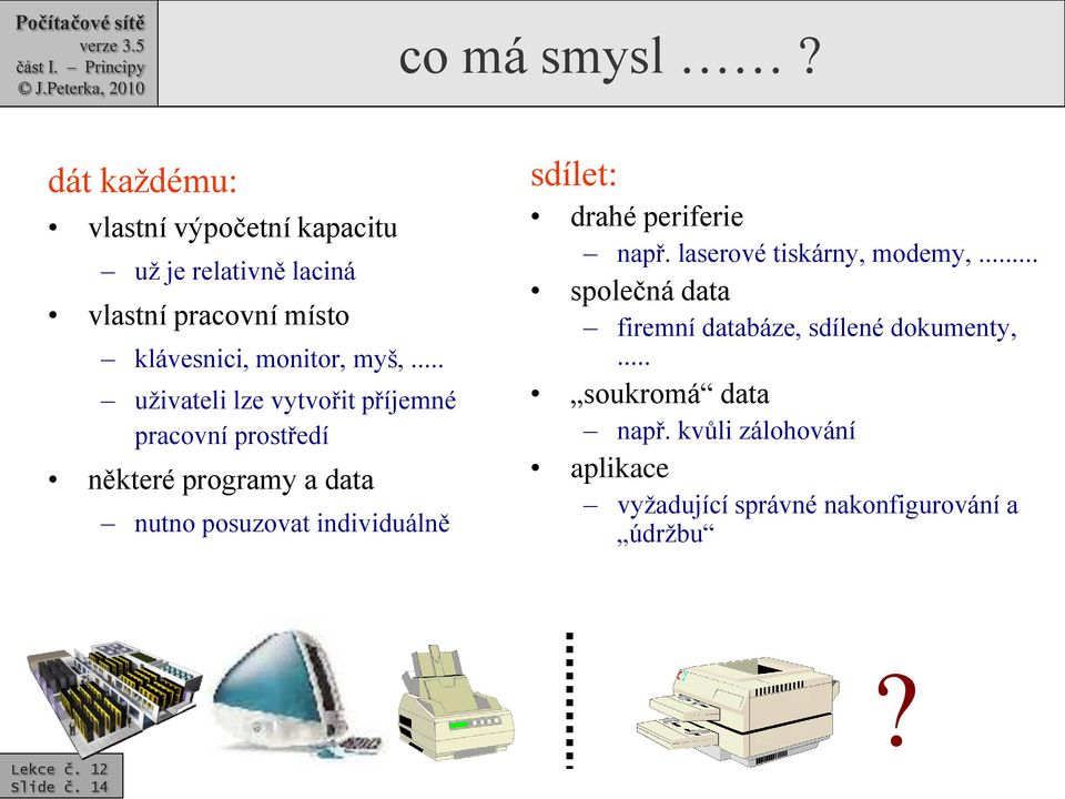 .. uživateli lze vytvořit příjemné pracovní prostředí některé programy a data nutno posuzovat individuálně