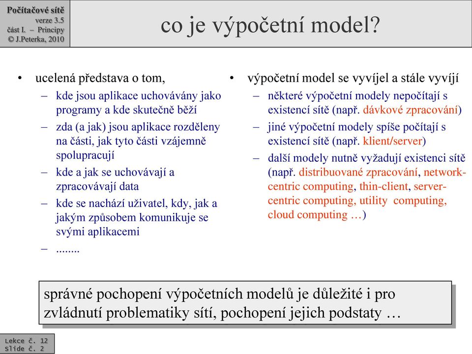 zpracovávají data kde se nachází uživatel, kdy, jak a jakým způsobem komunikuje se svými aplikacemi.