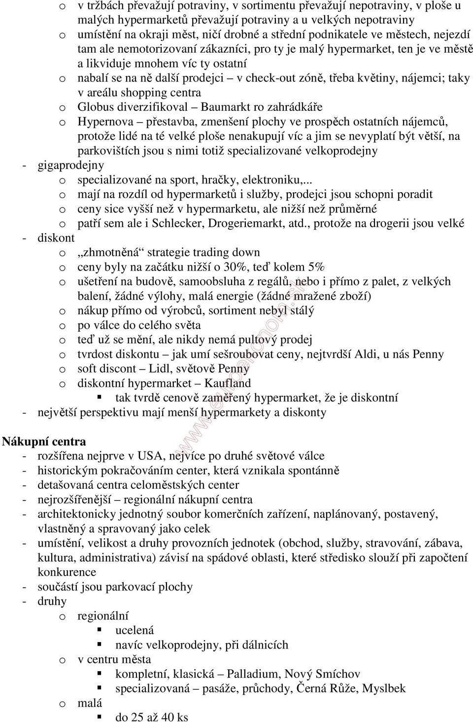 třeba květiny, nájemci; taky v areálu shopping centra o Globus diverzifikoval Baumarkt ro zahrádkáře o Hypernova přestavba, zmenšení plochy ve prospěch ostatních nájemců, protože lidé na té velké