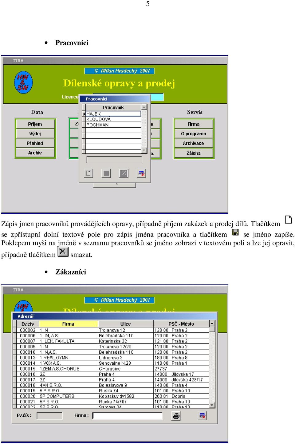 Tlačítkem se zpřístupní dolní textové pole pro zápis jména pracovníka a tlačítkem