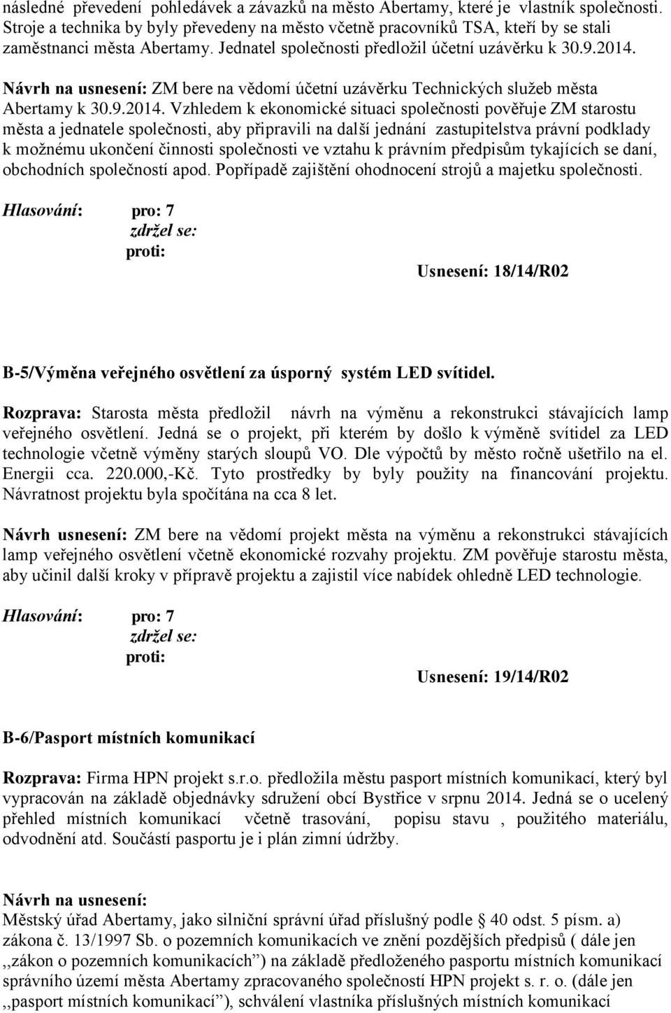 Návrh na usnesení: ZM bere na vědomí účetní uzávěrku Technických služeb města Abertamy k 30.9.2014.