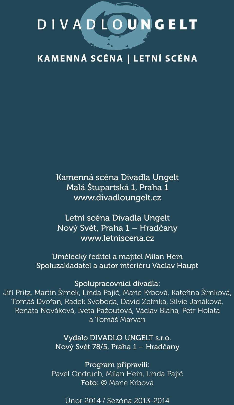 Krbová, Kateřina Šimková, Tomáš Dvořan, Radek Svoboda, David Zelinka, Silvie Janáková, Renáta Nováková, Iveta Pažoutová, Václav Bláha, Petr Holata a Tomáš