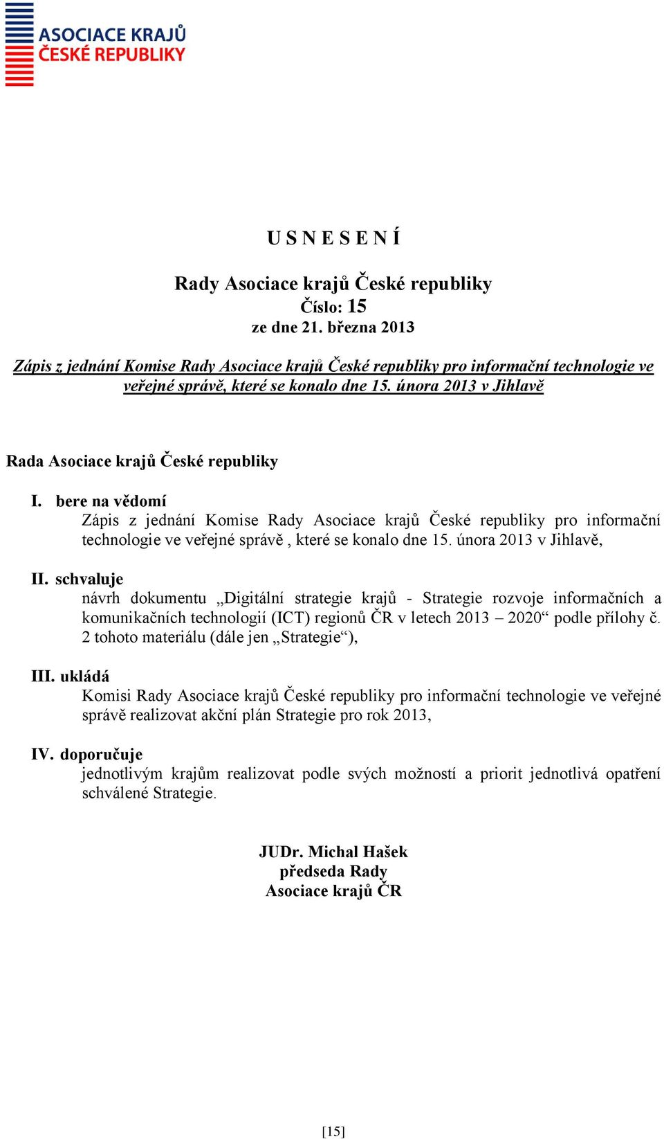 schvaluje návrh dokumentu Digitální strategie krajů - Strategie rozvoje informačních a komunikačních technologií (ICT) regionů ČR v letech 2013 2020 podle přílohy č.