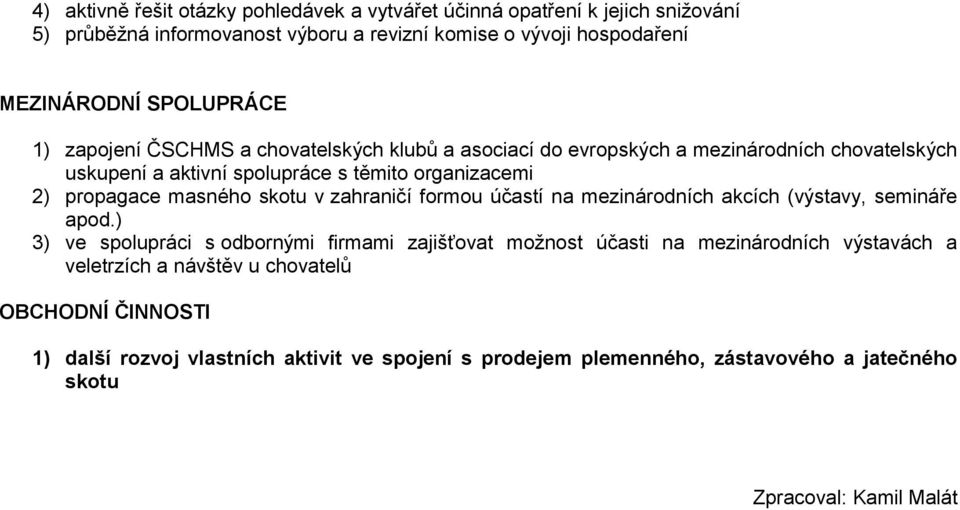 masného skotu v zahraničí formou účastí na mezinárodních akcích (výstavy, semináře apod.