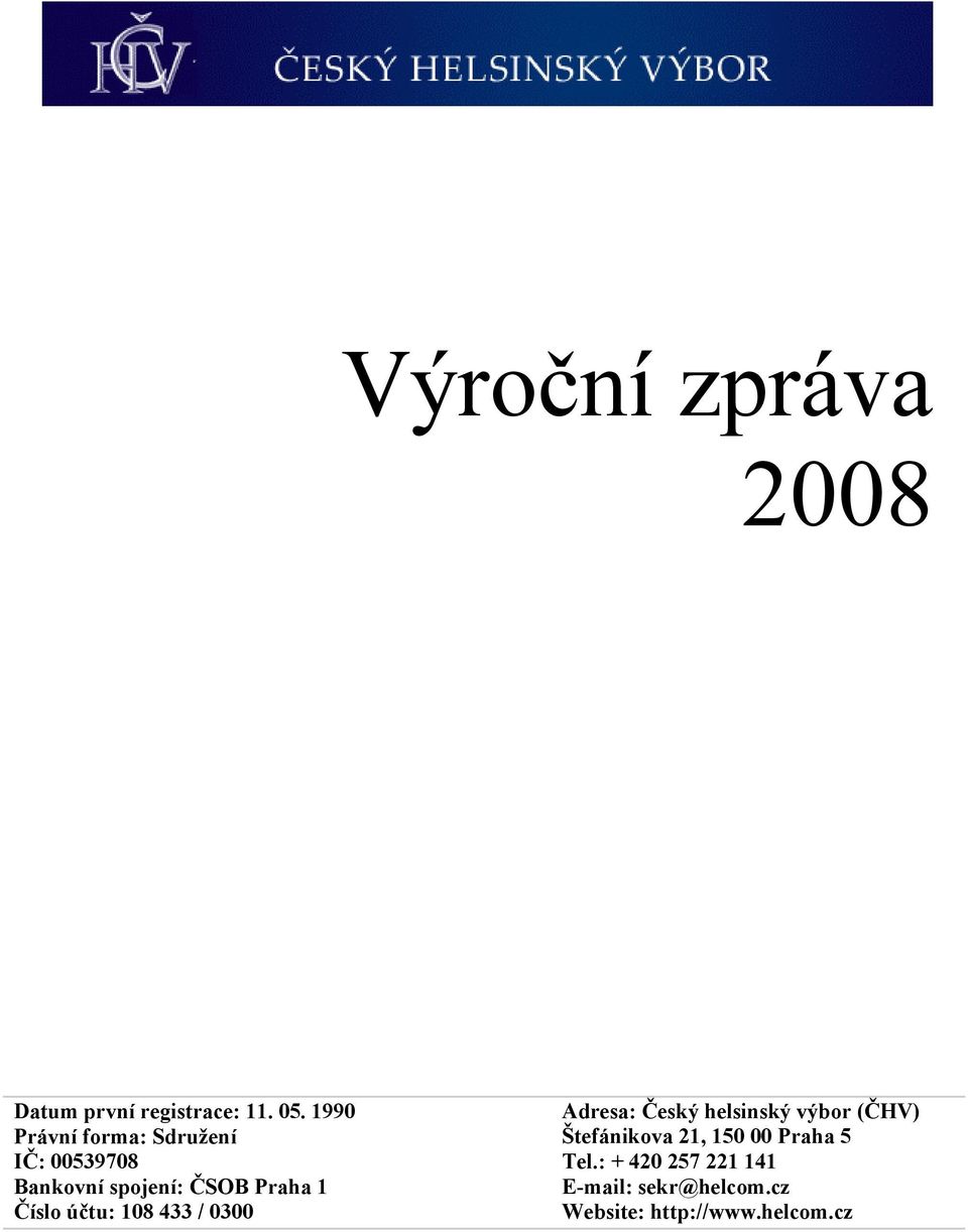 Číslo účtu: 108 433 / 0300 Adresa: Český helsinský výbor (ČHV)