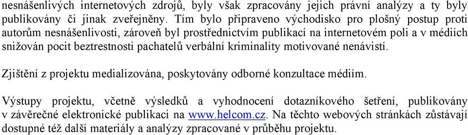 beztrestnosti pachatelů verbální kriminality motivované nenávistí. Zjištění z projektu medializována, poskytovány odborné konzultace médiím.