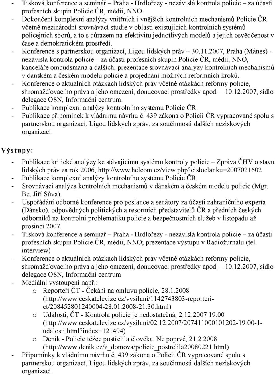 na efektivitu jednotlivých modelů a jejich osvědčenost v čase a demokratickém prostředí. - Konference s partnerskou organizací, Ligou lidských práv 30.11.