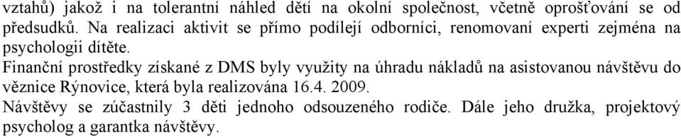 Finanční prostředky získané z DMS byly využity na úhradu nákladů na asistovanou návštěvu do věznice Rýnovice, která