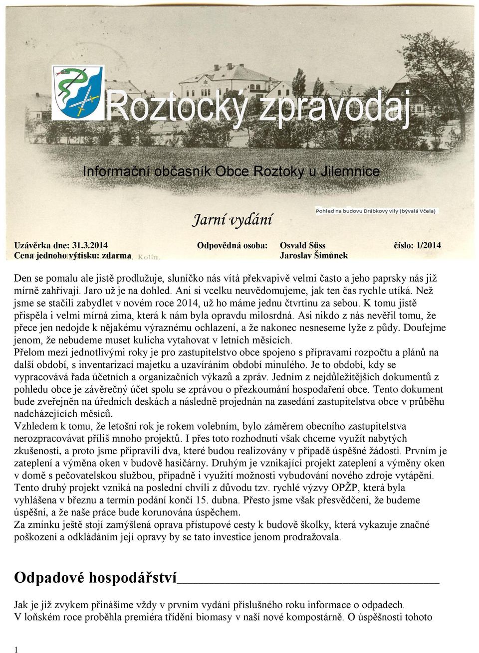 mírně zahřívají. Jaro už je na dohled. Ani si vcelku neuvědomujeme, jak ten čas rychle utíká. Než jsme se stačili zabydlet v novém roce 2014, už ho máme jednu čtvrtinu za sebou.