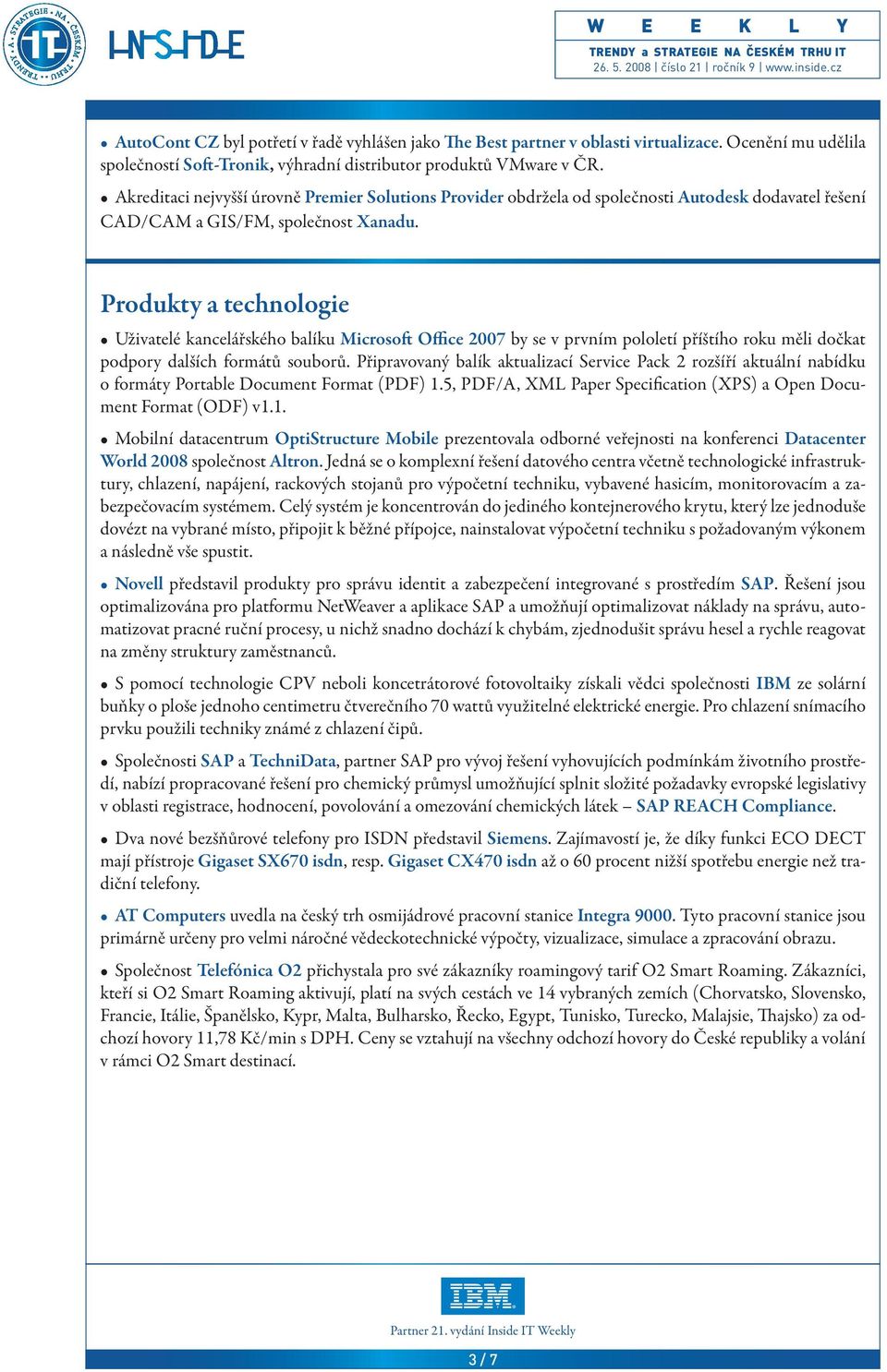 Produkty a technologie Uživatelé kancelářského balíku Microsoft Office 2007 by se v prvním pololetí příštího roku měli dočkat podpory dalších formátů souborů.