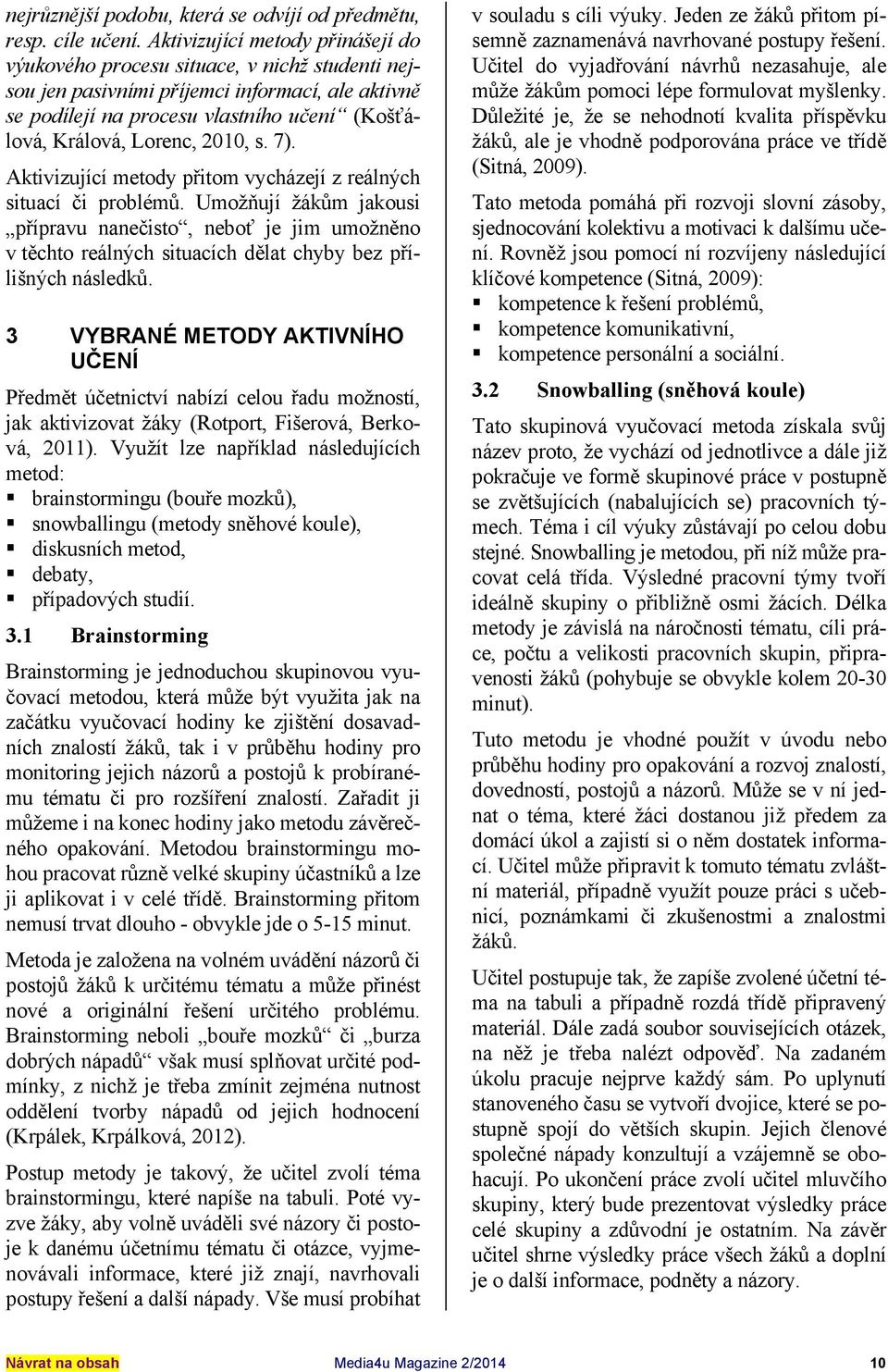 2010, s. 7). Aktivizující metody přitom vycházejí z reálných situací či problémů.