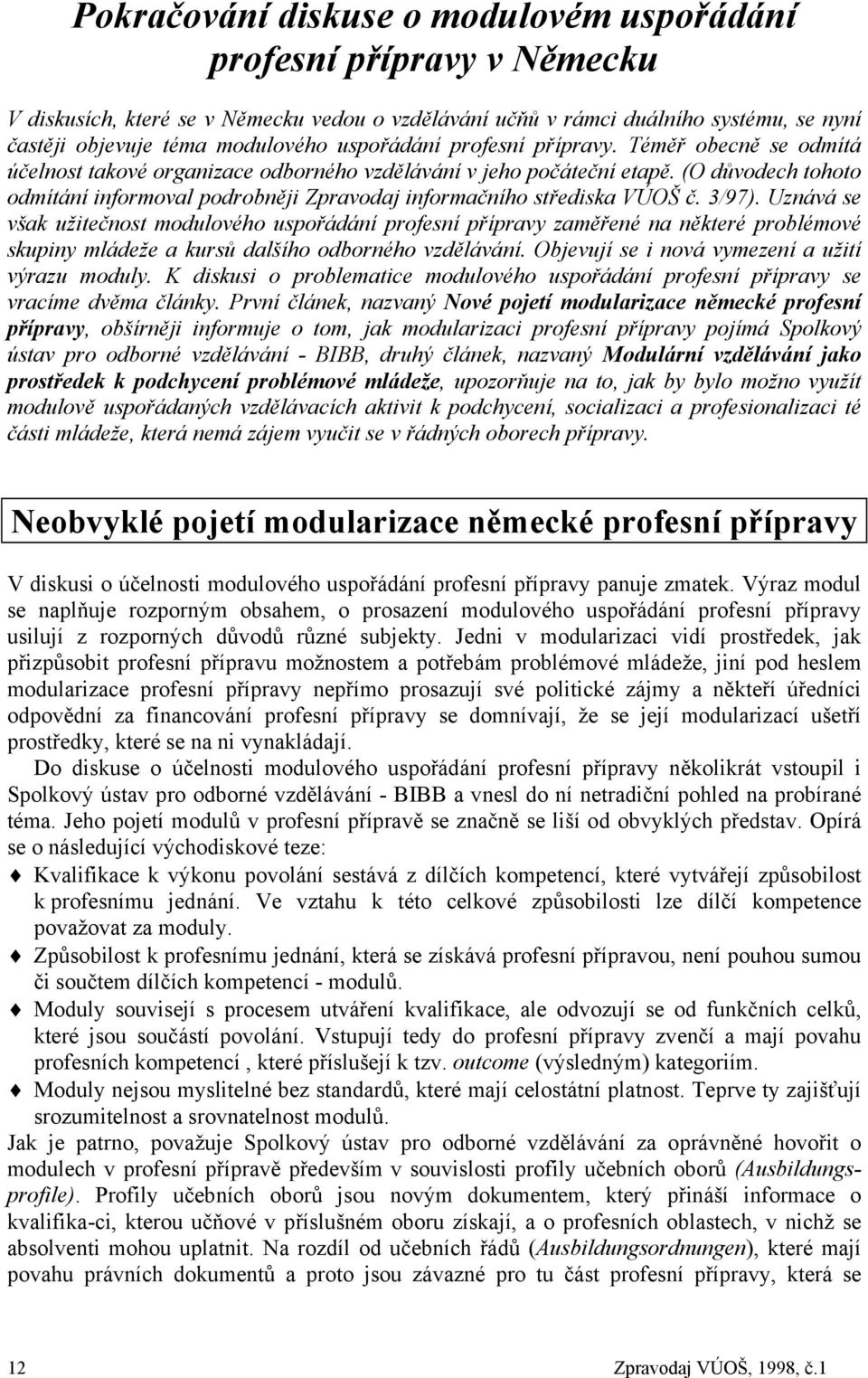 (O důvodech tohoto odmítání informoval podrobněji Zpravodaj informačního střediska VÚOŠ č. 3/97).