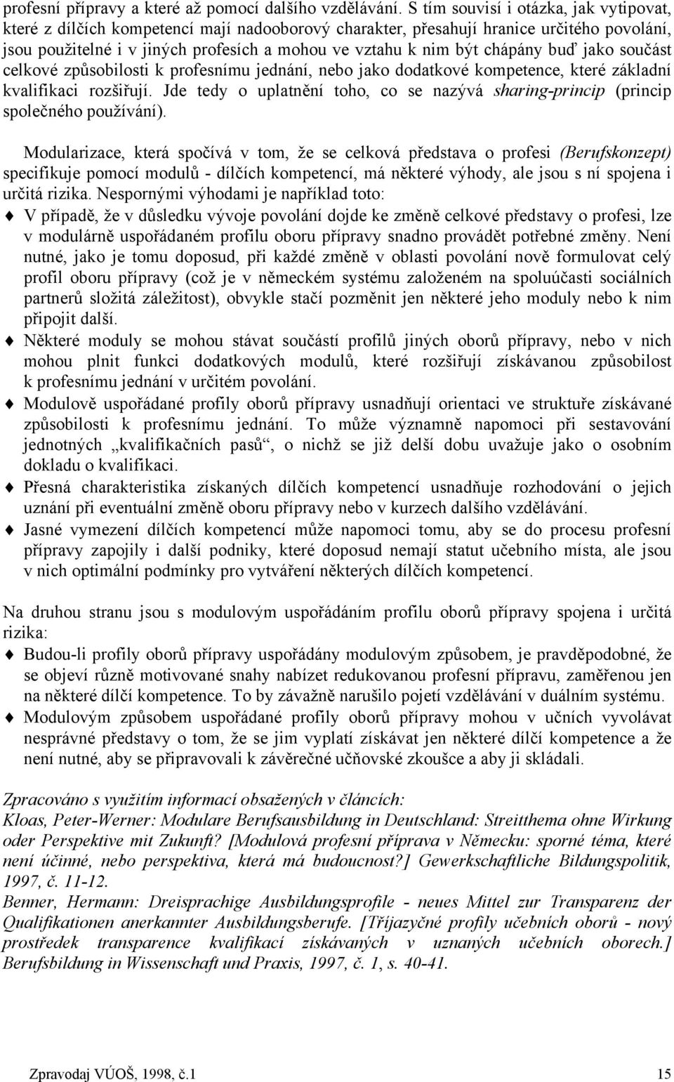 chápány buď jako součást celkové způsobilosti k profesnímu jednání, nebo jako dodatkové kompetence, které základní kvalifikaci rozšiřují.