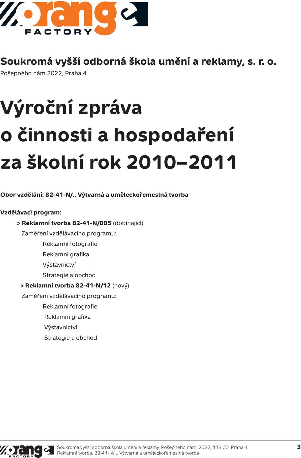 fotografie Reklamní grafika Výstavnictví Strategie a obchod > Reklamní tvorba 82-41-N/12 (nový) Zaměření vzdělávacího programu: Reklamní fotografie