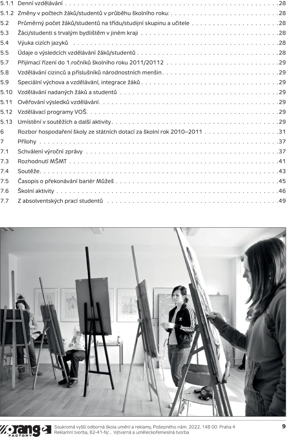 .................................28 5.7 Přijímací řízení do 1.ročníků školního roku 2011/20112...........................29 5.8 Vzdělávání cizinců a příslušníků národnostních menšin............................29 5.9 Speciální výchova a vzdělávání, integrace žáků.