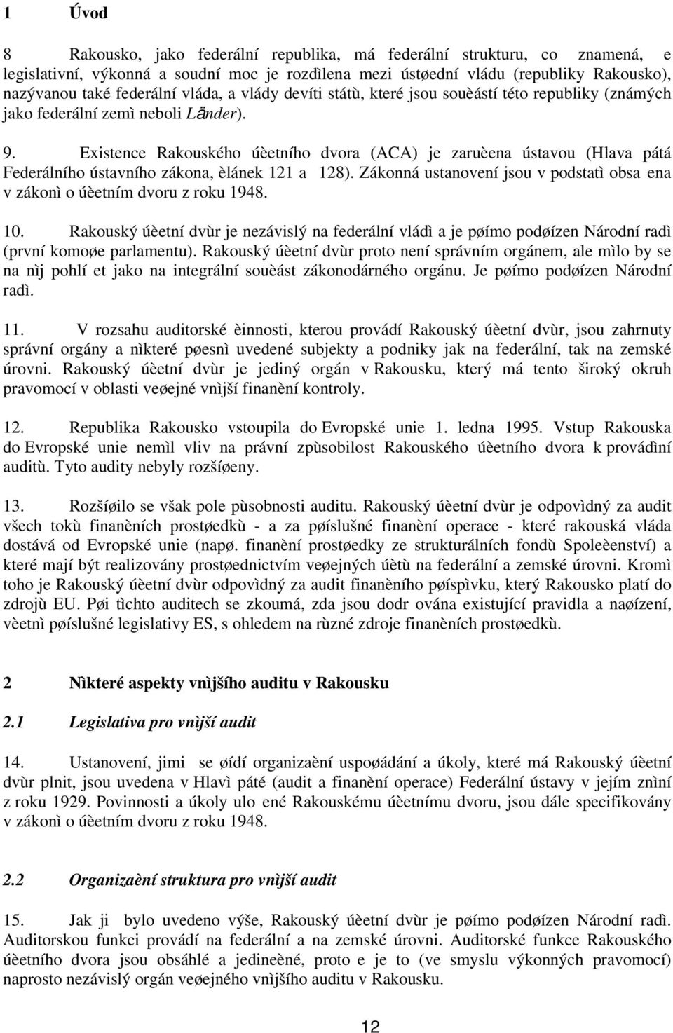 Existence Rakouského úèetního dvora (ACA) je zaruèena ústavou (Hlava pátá Federálního ústavního zákona, èlánek 121 a 128).