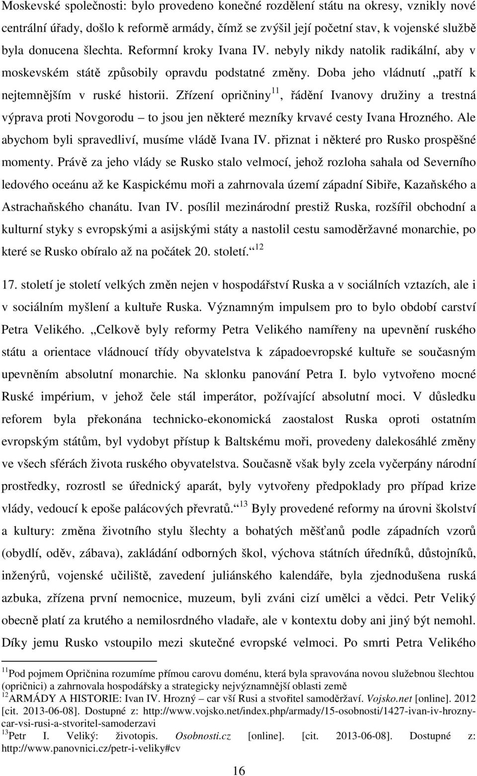 Zřízení opričniny 11, řádění Ivanovy družiny a trestná výprava proti Novgorodu to jsou jen některé mezníky krvavé cesty Ivana Hrozného. Ale abychom byli spravedliví, musíme vládě Ivana IV.