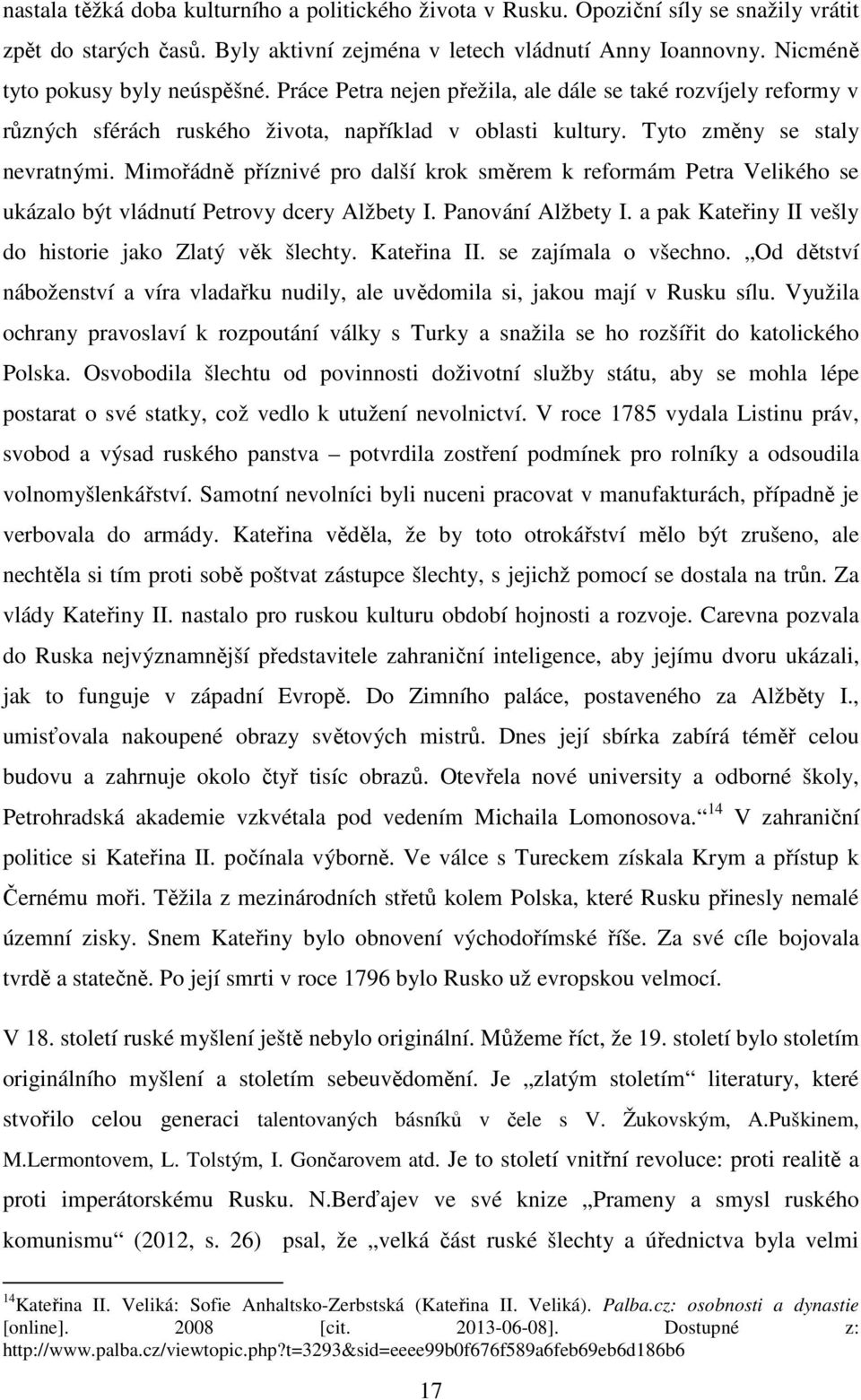 Mimořádně příznivé pro další krok směrem k reformám Petra Velikého se ukázalo být vládnutí Petrovy dcery Alžbety I. Panování Alžbety I. a pak Kateřiny II vešly do historie jako Zlatý věk šlechty.