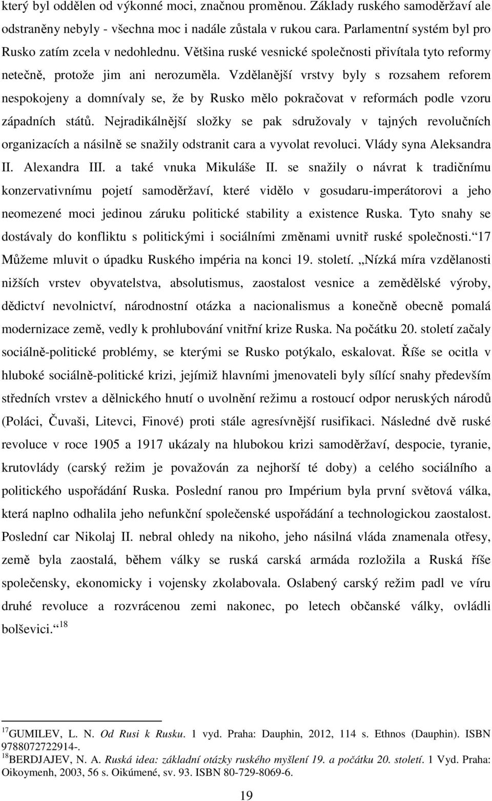 Vzdělanější vrstvy byly s rozsahem reforem nespokojeny a domnívaly se, že by Rusko mělo pokračovat v reformách podle vzoru západních států.