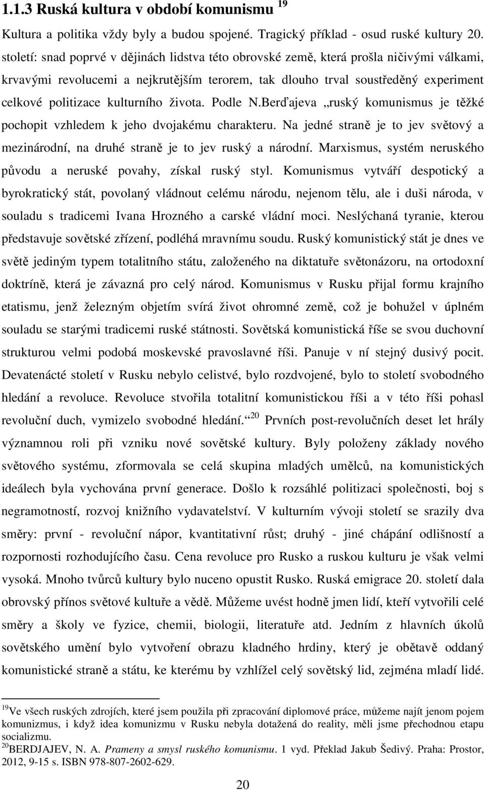 kulturního života. Podle N.Berďajeva ruský komunismus je těžké pochopit vzhledem k jeho dvojakému charakteru.