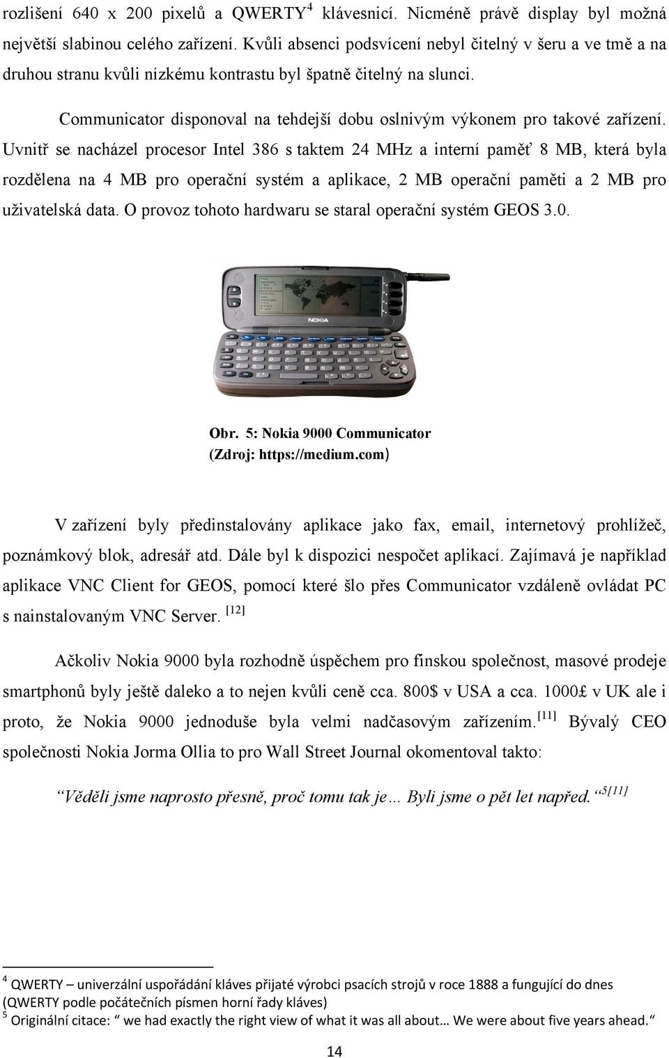 Communicator disponoval na tehdejší dobu oslnivým výkonem pro takové zařízení.