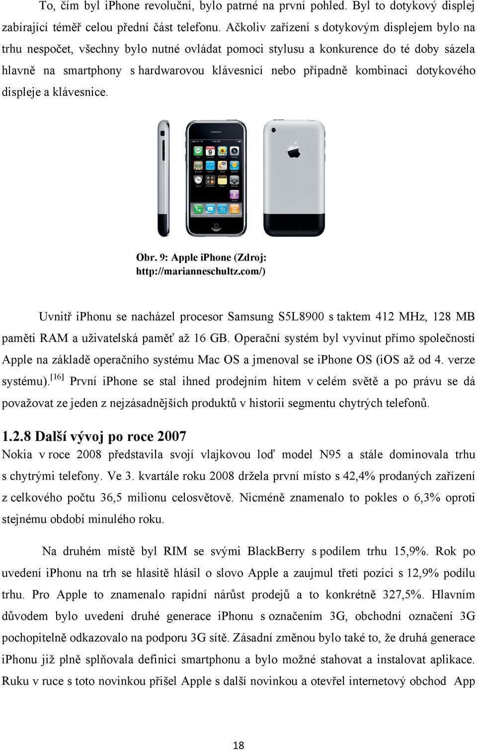 kombinaci dotykového displeje a klávesnice. Obr. 9: Apple iphone (Zdroj: http://marianneschultz.