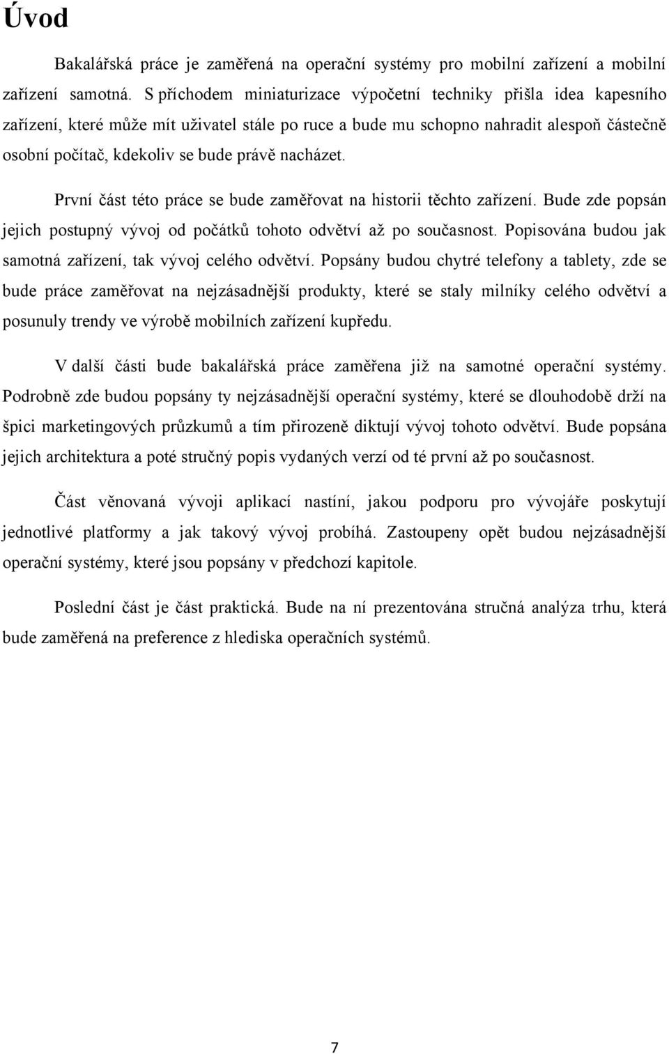 nacházet. První část této práce se bude zaměřovat na historii těchto zařízení. Bude zde popsán jejich postupný vývoj od počátkŧ tohoto odvětví aţ po současnost.