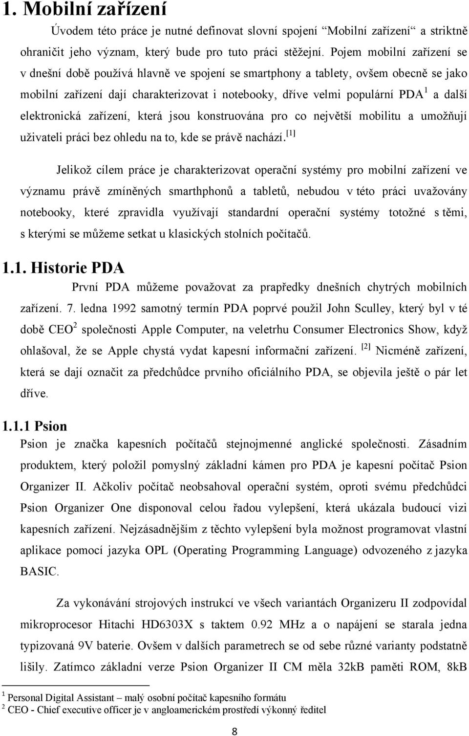 elektronická zařízení, která jsou konstruována pro co největší mobilitu a umoţňují uţivateli práci bez ohledu na to, kde se právě nachází.