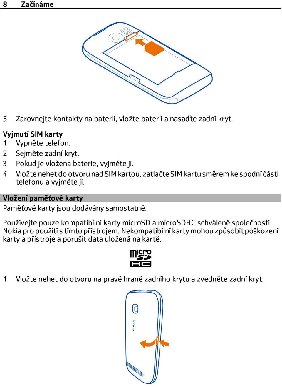 Vložení paměťové karty Paměťové karty jsou dodávány samostatně.