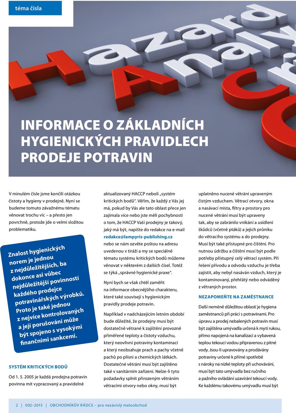 Znalost hygienických norem je jednou z nejdůležitějších, ba dokonce asi vůbec nejdůležitější povinností každého prodejce potravinářských výrobků.