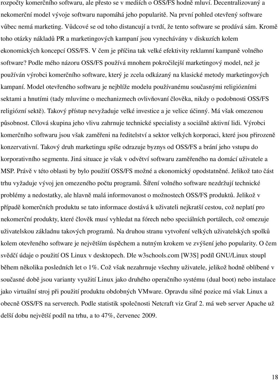 Kromě toho otázky nákladů PR a marketingových kampaní jsou vynechávány v diskuzích kolem ekonomických koncepcí OSS/FS. V čem je příčina tak velké efektivity reklamní kampaně volného software?