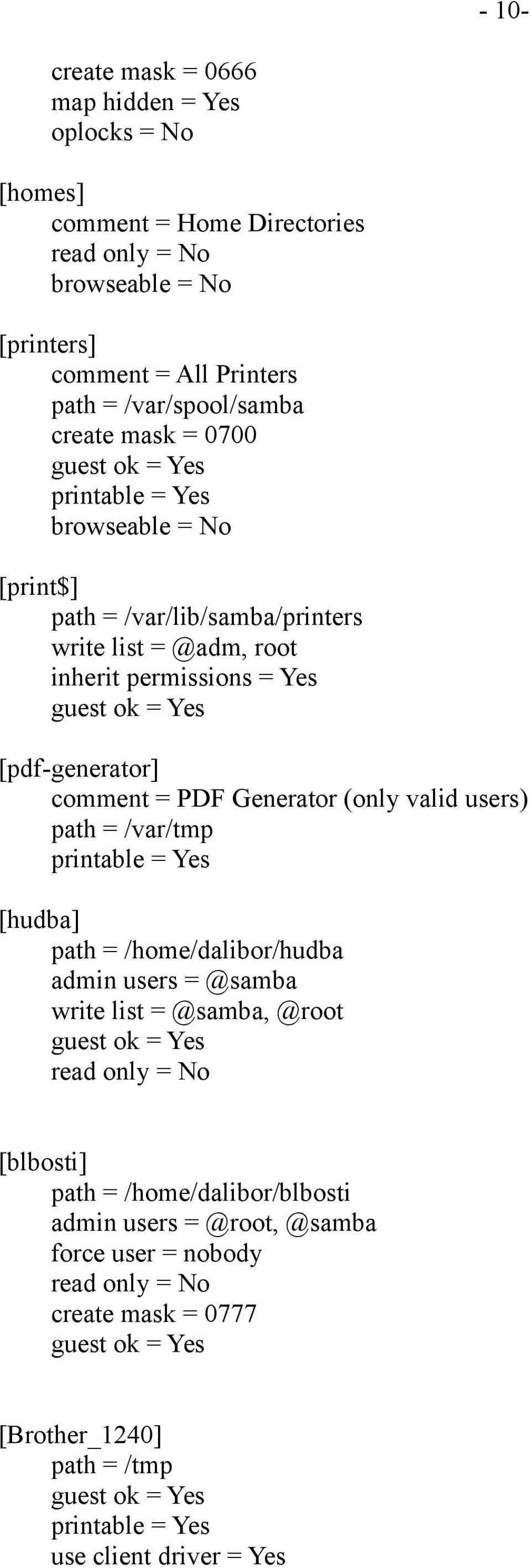 Generator (only valid users) path = /var/tmp printable = Yes [hudba] path = /home/dalibor/hudba admin users = @samba write list = @samba, @root guest ok = Yes read only = No [blbosti] path =