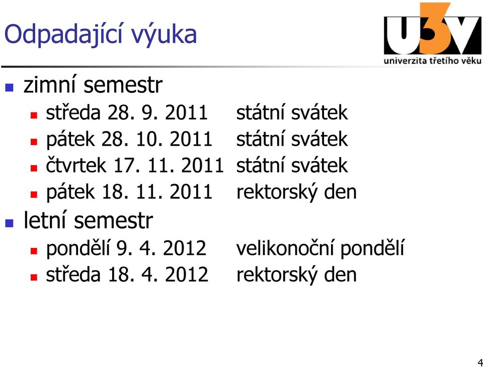 11. 2011 státní svátek pátek 18. 11.