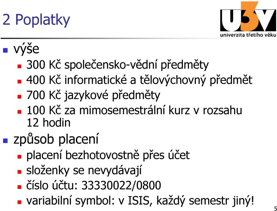 v rozsahu 12 hodin způsob placení placení bezhotovostně přes účet sloţenky se