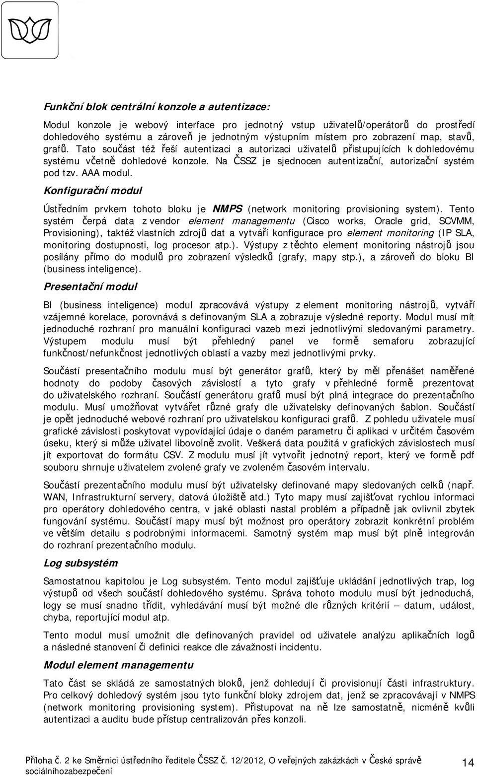 AAA modul. Konfiguraní modul Ústedním prvkem tohoto bloku je NMPS (network monitoring provisioning system).