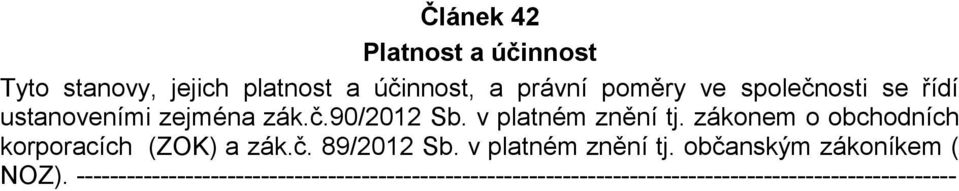 zákonem o obchodních korporacích (ZOK) a zák.č. 89/2012 Sb. v platném znění tj.