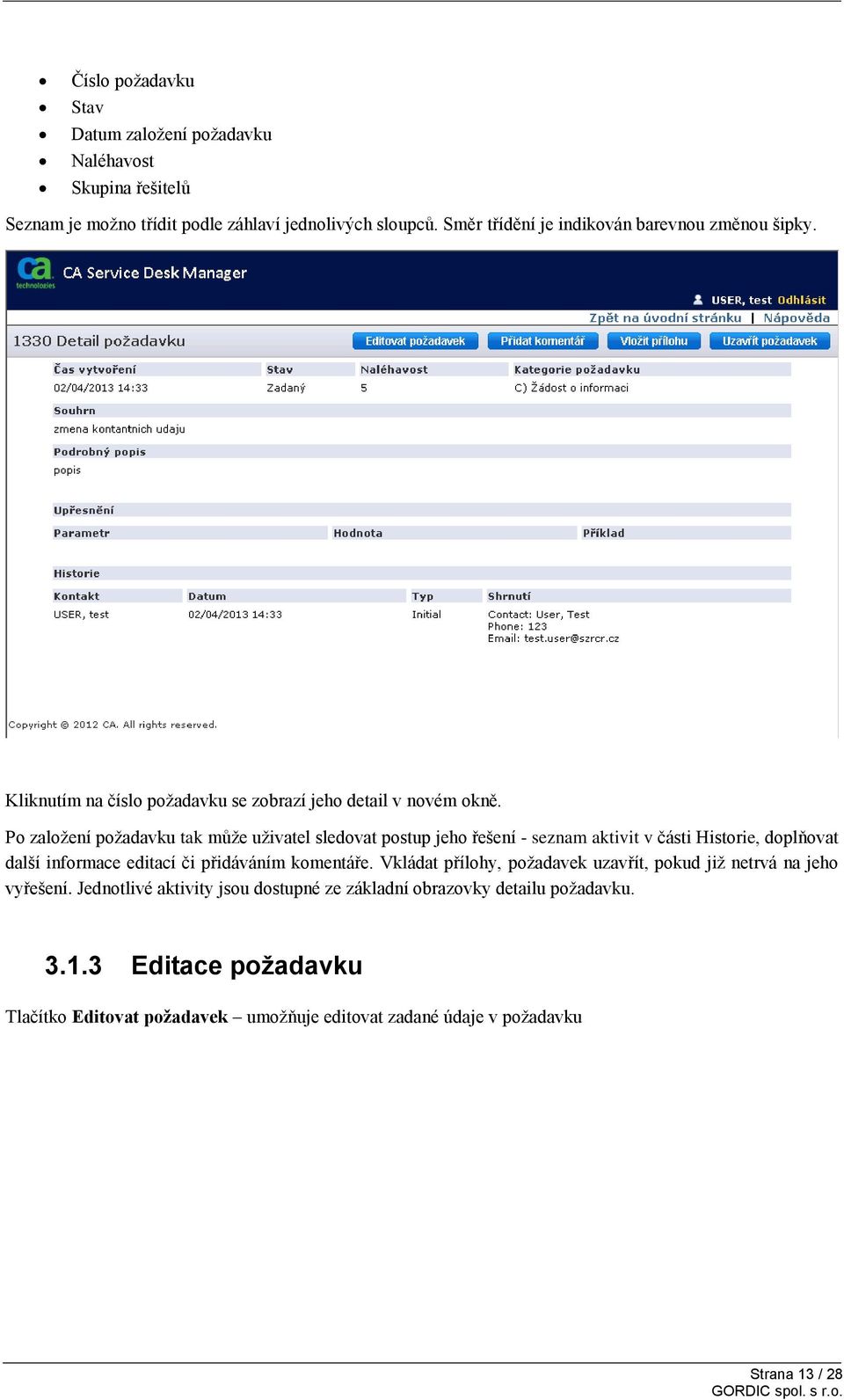 Po založení požadavku tak může uživatel sledovat postup jeho řešení - seznam aktivit v části Historie, doplňovat další informace editací či přidáváním komentáře.