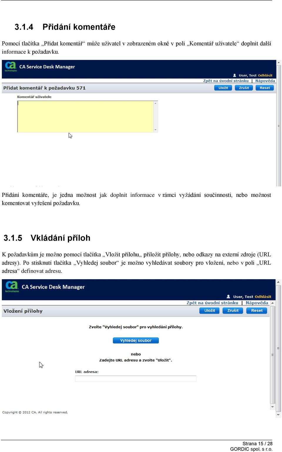 Přidání komentáře, je jedna možnost jak doplnit informace v rámci vyžádání součinnosti, nebo možnost komentovat vyřešení požadavku. 3.1.