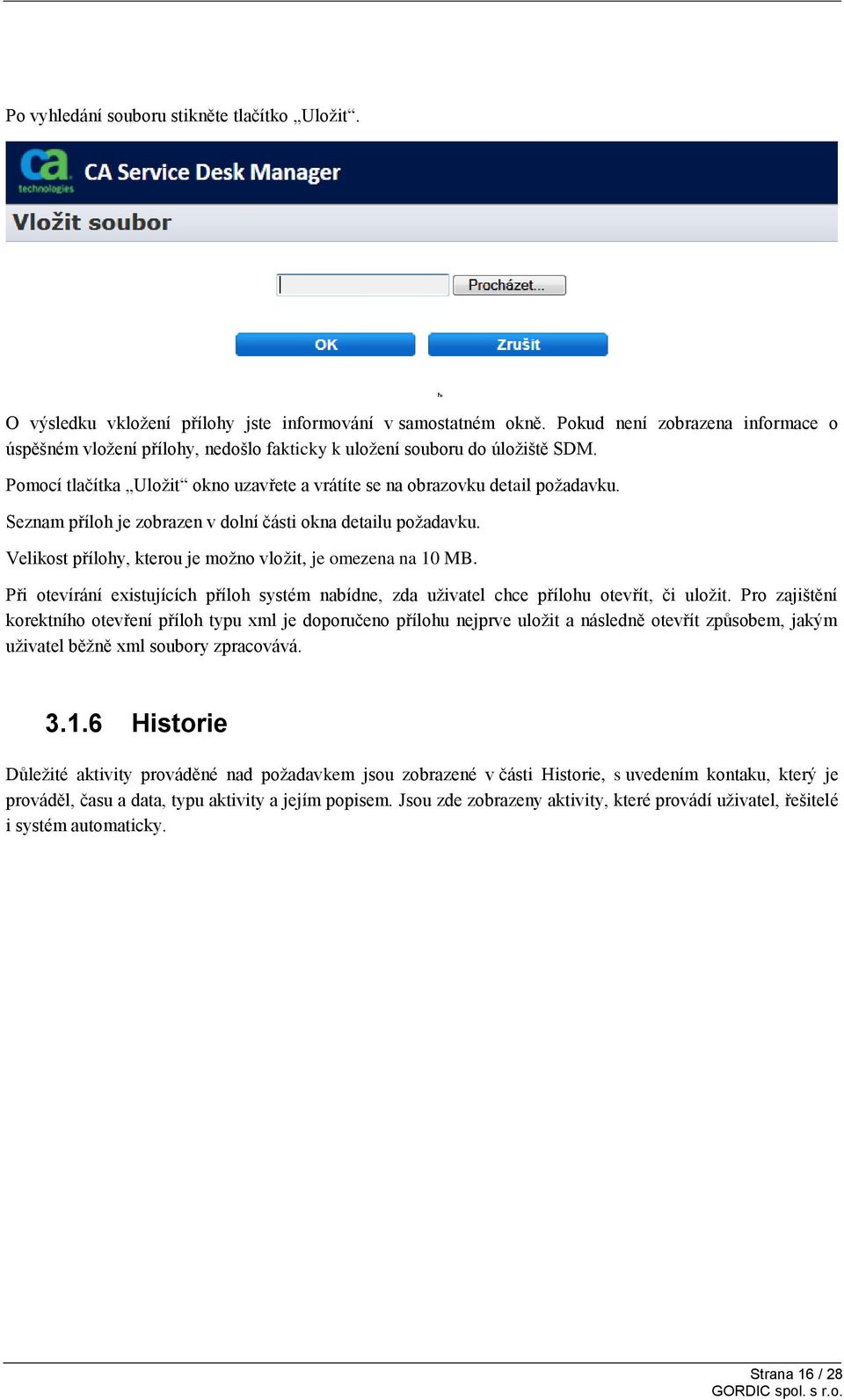 Seznam příloh je zobrazen v dolní části okna detailu požadavku. Velikost přílohy, kterou je možno vložit, je omezena na 10 MB.