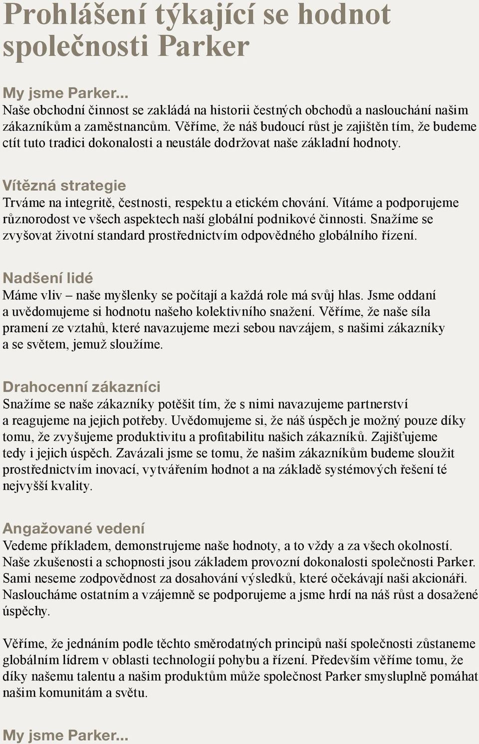 Vítězná strategie Trváme na integritě, čestnosti, respektu a etickém chování. Vítáme a podporujeme různorodost ve všech aspektech naší globální podnikové činnosti.