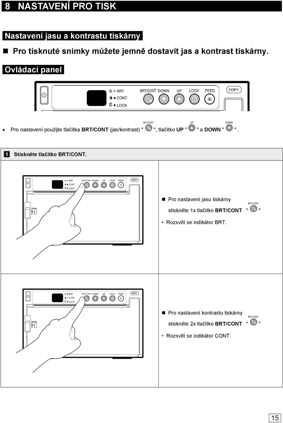 Ovládací panel Pro nastavení použijte tlačítka BRT/CONT (jas/kontrast) " ", tlačítko UP " " a DOWN " ".