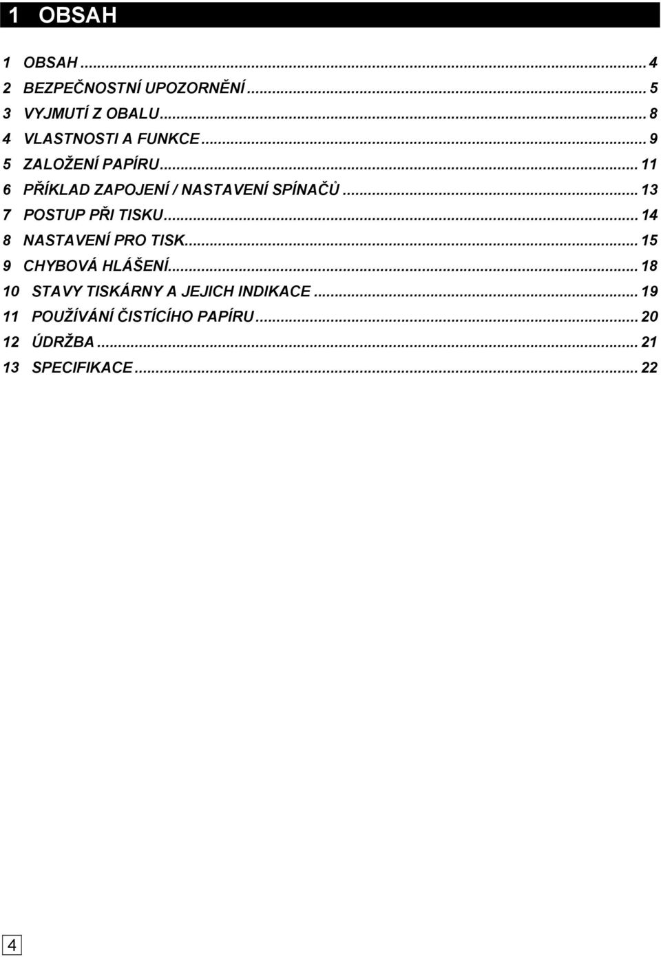 .. 11 6 PŘÍKLAD ZAPOJENÍ / NASTAVENÍ SPÍNAČŮ... 13 7 POSTUP PŘI TISKU.