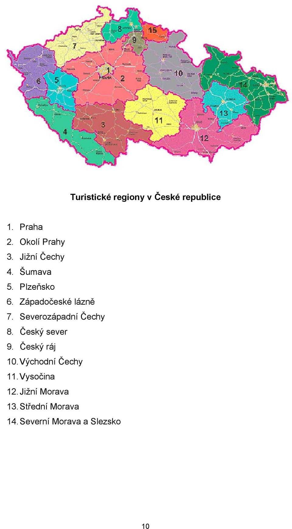 Severozápadní Čechy 8. Český sever 9. Český ráj 10.