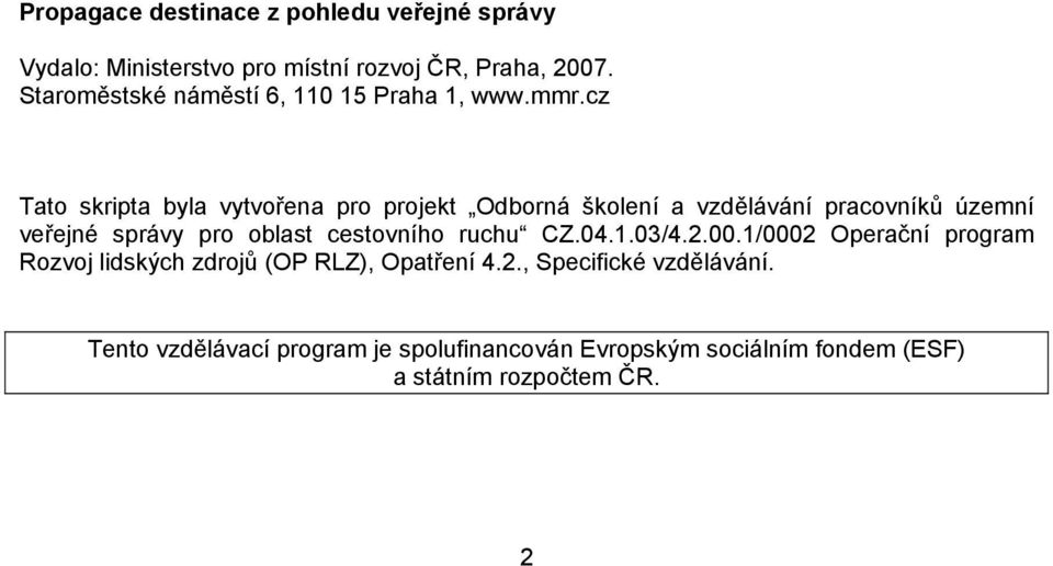 cz Tato skripta byla vytvořena pro projekt Odborná školení a vzdělávání pracovníků územní veřejné správy pro oblast