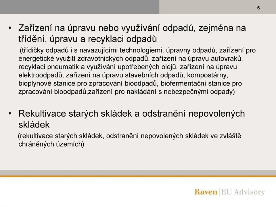 na úpravu stavebních odpadů, kompostárny, bioplynové stanice pro zpracování bioodpadů, biofermentační stanice pro zpracování bioodpadů,zařízení pro nakládání s